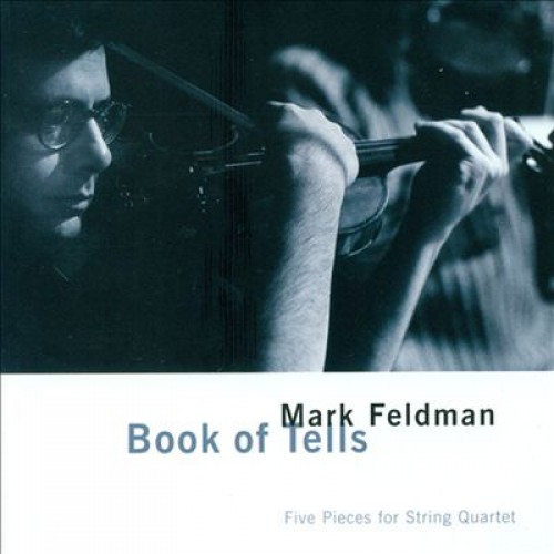 Mark Feldman - BOOK OF TELLS (FIVE PIECES FOR STRING QUARTET)