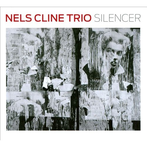 Nels Cline Trio - SILENCER