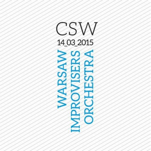 Warsaw Improvisers Orchestra - CSW 14_03_2015 [CD]