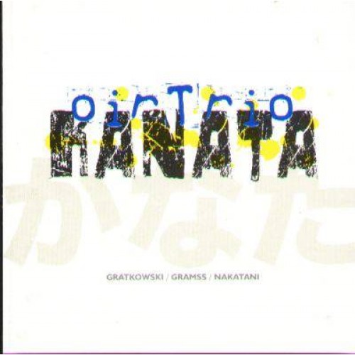 Oir Trio (Gratkowski / Gramss / Nakatani) - Kanata [CD]