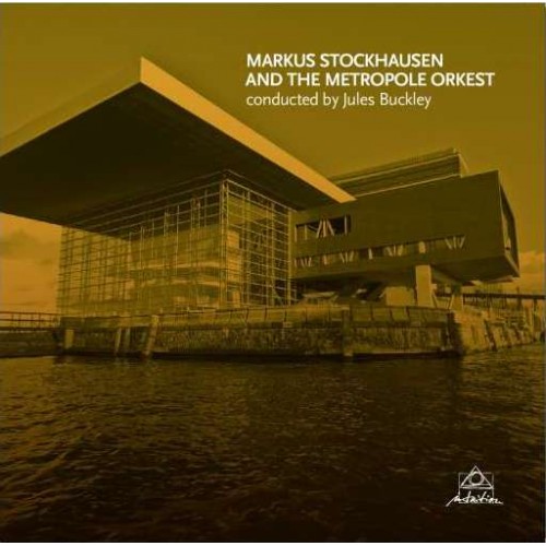 Markus Stockhausen/Metropole Orkest - MARKUS STOCKHAUSEN AND THE METROPOLE ORKEST