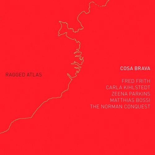 Cosa Brava (Fred Frith/Carla Kihlstedt/Zeena Parkins/Matthias Bossi) - RAGGED ATLAS