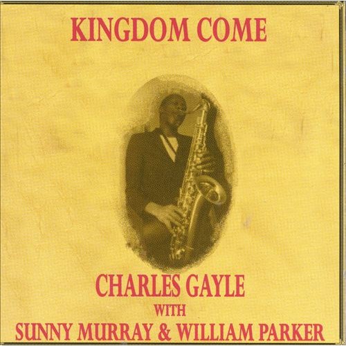 Charles Gayle with Sunny Murray & William Parker - KINGDOM COME