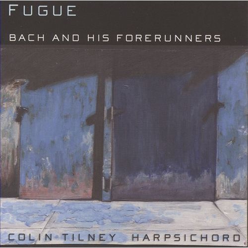 Colin Tilney - FUGUE: BACH AND HIS FORERUNNERS