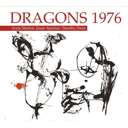 Dragons 1976 [Aram Shelton/Jason Ajemian/Timothy Daisy] - DRAGONS 1976