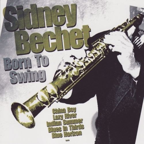 Sidney Bechet - BORN TO SWING