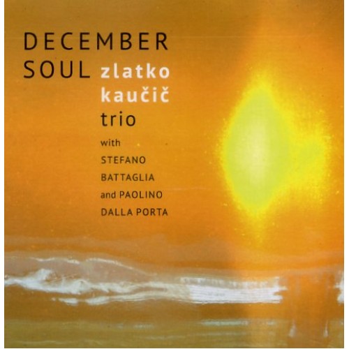 Zlatko Kaucic Trio - December Soul [CD]