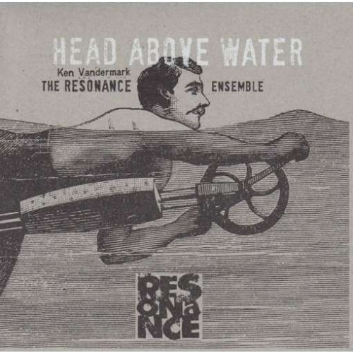 Ken Vandermark The  Resonance Ensemble - Head Above Water / Feet Out Of The Fire [2CD]