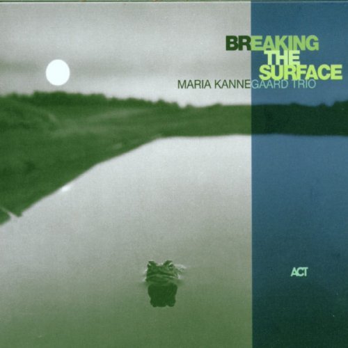 Maria Kannegaard Trio - Breaking The Surface [CD]