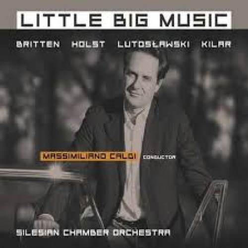 Massimiliano Caldi - LITTLE BIG MUSIC: BRITTEN, HOLST, LUTOSŁAWSKI, KILAR
