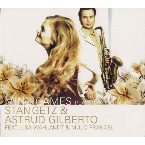 Mind Games - PLAYS THE MUSIC OF STAN GETZ & ASTRUD GILBERTO