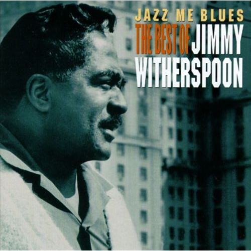 Jimmy Witherspoon - JAZZ ME BLUES: THE BEST OF JIMMY WITHERSPOON