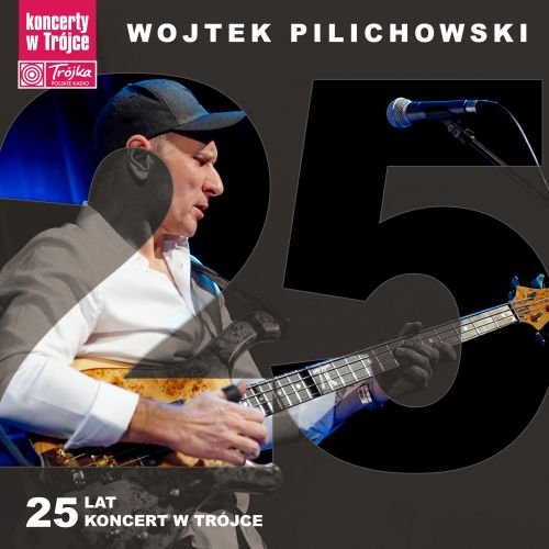Wojtek Pilichowski - 25 Lat: Koncert w Trójce [CD]