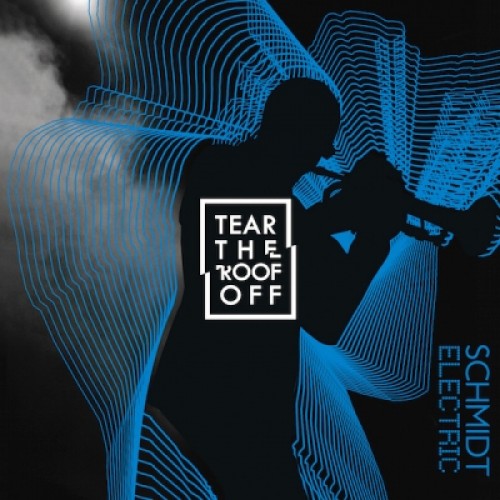 Schmidt Electric - Tear the Roof Off [CD]
