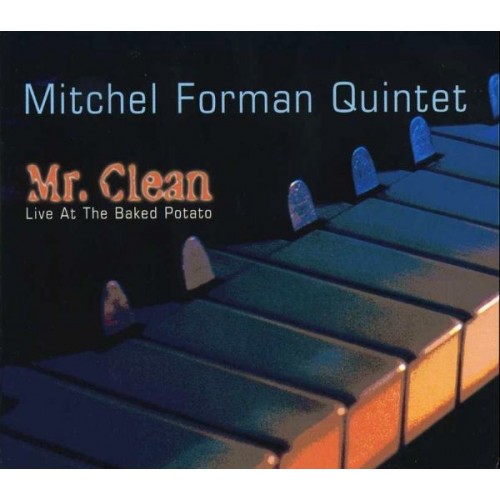 Mitchel Forman Quintet - MR. CLEAN-LIVE AT THE BAKED POTATO