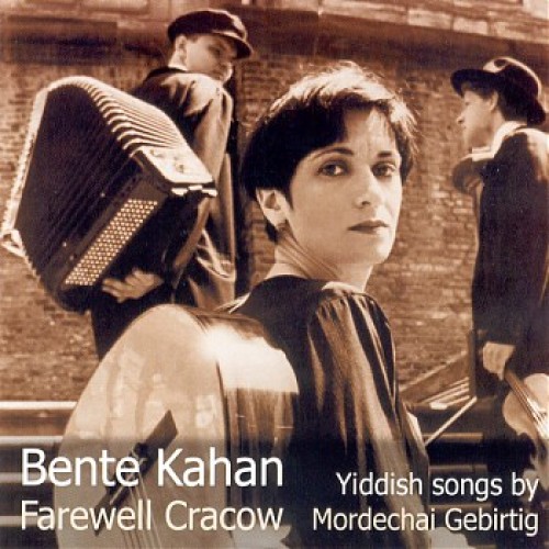Bente Kahan - FAREWELL CRACOW - YIDDISH SONGS BY MORDECHAI GEBIRTIG