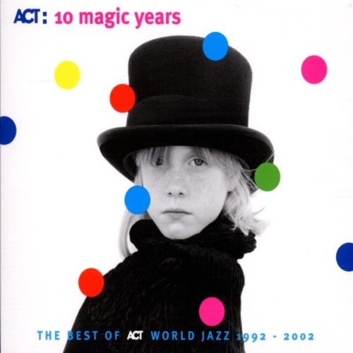 Various Artists - ACT: 10 MAGIC YEARS (THE BEST OF ACT WORLD JAZZ 1992 - 2002)
