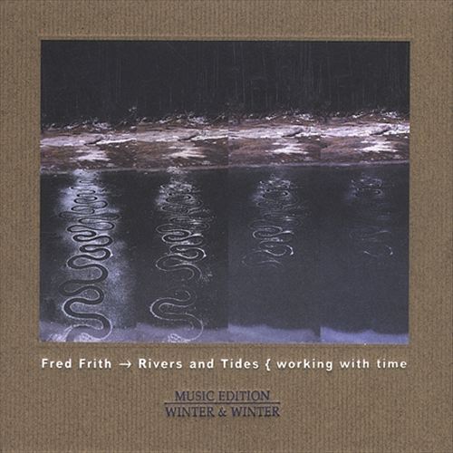 Fred Frith - RIVERS AND TIDES (WORKING WITH TIME)