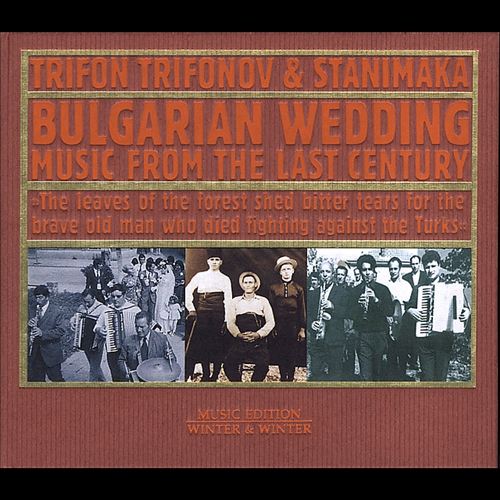 Trifon Trifonov & Stanimaka - BULGARIAN WEDDING MUSIC FROM THE LAST CENTURY