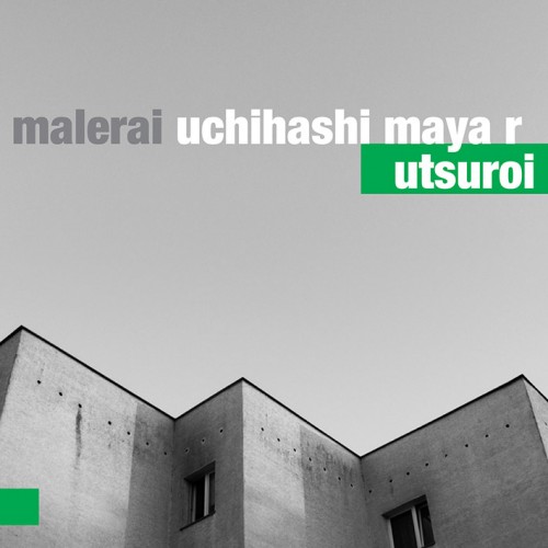 Malerai/Uchikashi/Maya R - UTSUROI