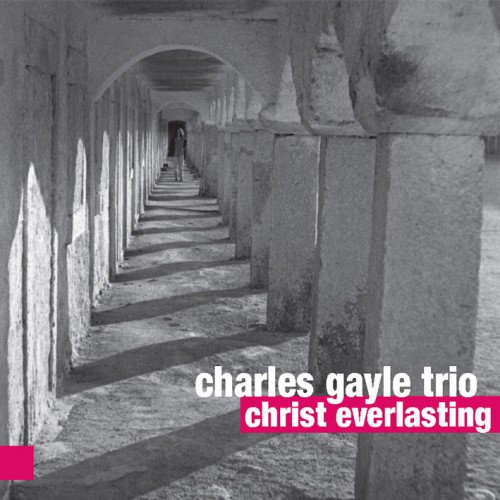 Charles Gayle Trio - CHRIST EVERLASTING