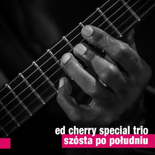 Ed Cherry Special Trio - SZÓSTA PO POŁUDNIU
