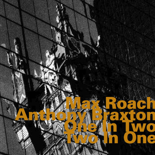 Max Roach/Anthony Braxton - ONE IN TWO - TWO IN ONE