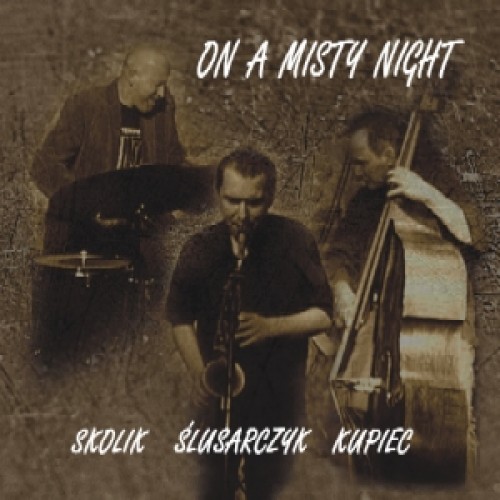 Marcin Ślusarczyk / Tomasz Kupiec / Arek Skolik - On A Misty Night [CD]