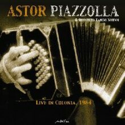 Astor Piazzolla & Quinteto Tango Nuevo - LIVE IN COLOGNE [2CD]