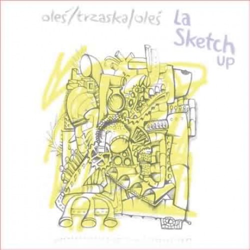 Oleś / Trzaska / Oleś - La Sketch Up [CD]